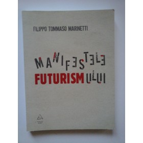 MANIFESTELE FUTURISMULUI - FILIPPO TOMMASO MARINETTI